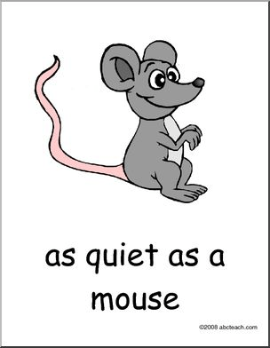 A mouse has got a long tail. Quiet as a Mouse. As quiet as a Mouse. Quiet as a Mouse idiom. As Meek as a Mouse.