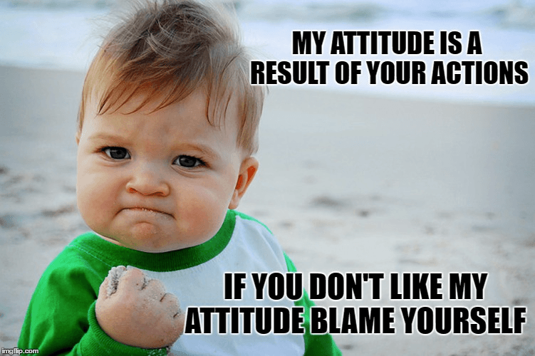 my-attitude-is-a-result-of-your-actions-so-if-you-don-t-like-my